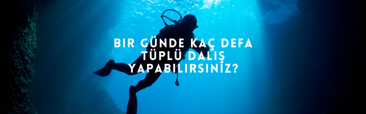 Bir Günde Kaç Defa Tüplü Dalış Yapabilirsiniz?